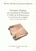 Fortaney Dupuy, un marchand de Bordeaux à l'aube de la Renaissance et ses livres de comptes, Édition & étude historique