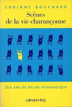 Scènes de la vie charançonne - Dix ans de délire pédagogique Corinne Bouchard