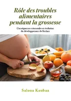 Rôle des troubles alimentaires pendant la grossesse, Conséquences néonatales et évolution du développement de l'enfant
