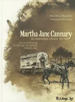 Les dernières années, 1877-1903, Martha Jane Cannary (1852-1903) (Tome 3-Les dernières années 1877-1903), La vie aventureuse de celle que l'on nommait Calamity Jane