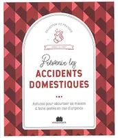 Prévenir les accidents domestiques, Astuces pour sécuriser sa maison et bons gestes en cas d'urgence