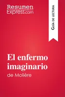 El enfermo imaginario de Molière (Guía de lectura), Resumen y análisis completo