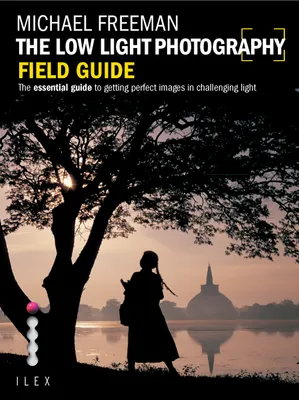 The Low Light Photography Field Guide /anglais