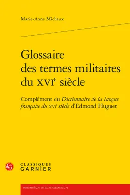 Glossaire des termes militaires du XVIe siècle, Complément du Dictionnaire de la langue française du XVIe siècle d'Edmond Huguet