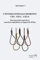 L'internationale sportive CIO, FIFA, UEFA, Bureaucraties sportives, marchés capitalistes et appareils d'etat