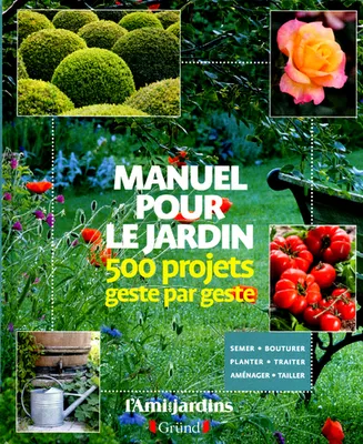 Manuel pour le jardin - 500 projets geste par geste
