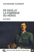De Gaulle la fabrique du héros
