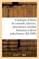 Catalogue d'objets de curiosité, faïences, porcelaines, 200 assiettes françaises, à décor polychrome, meubles, tapisseries, étoffes, dentelles