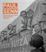 Paul Senn, Un photographe suisse dans la guerre d Espagne