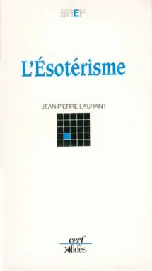 Livres Spiritualités, Esotérisme et Religions Religions Christianisme L'Ésotérisme Jean-Pierre Laurant