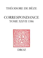 Correspondance, Tome XXVII, 1586