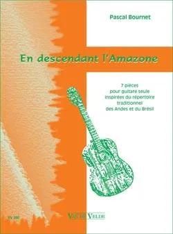 En descendant l'Amazone, [7 pièces pour guitare seule inspirées du répertoire traditionnel des andes et du brésil]