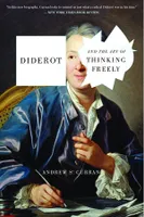 Diderot and the Art of Thinking Freely /anglais
