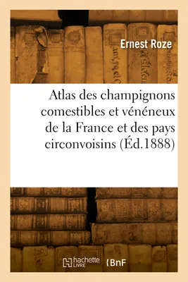 Atlas des champignons comestibles et vénéneux de la France et des pays circonvoisins