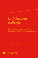 La Ménagerie théâtrale, Écrire, incarner, mettre en scène l'animal en France (XVIIIe-XXIe siècles)