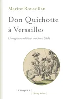 Don Quichotte à Versailles, L'imaginaire médiéval du grand siècle