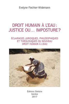 Droit humain à l’eau : justice ou... imposture?, Éclairages juridiques, philosophiques et théologiques du nouveau droit humain à l’eau
