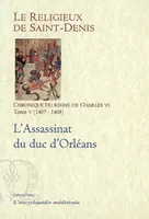Chronique du règne de Charles VI, 1380-1422, Tome V, L'assassinat du duc d'Orléans, 1407-1408