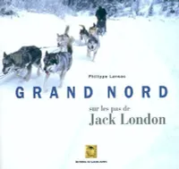 GRAND NORD, sur les pas de Jack London...