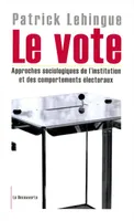 Le vote, approches sociologiques de l'institution et des comportements électoraux
