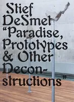 Stief DeSmet Paradise, Prototypes & Other Deconstructions /anglais