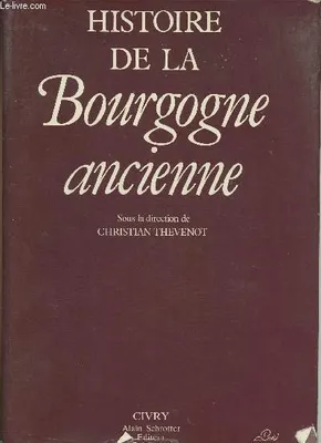 1, Histoire de la Bourgogne ancienne Tome I