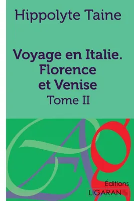 Voyage en Italie. Florence et Venise, Tome II