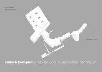 Einfach komplex - Max Bill und die Architektur der Hfg Ulm /allemand
