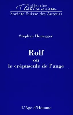 Rolf ou Le crépuscule de l'ange - [Genève, Théâtre La Grenade, 18 novembre 1997], [Genève, Théâtre La Grenade, 18 novembre 1997]