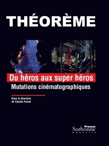 Livres Sciences Humaines et Sociales Actualités Du héros aux super héros, Mutations cinématographiques Claude Forest