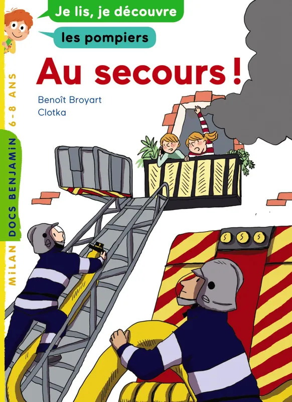 Livres Jeunesse de 6 à 12 ans Premières lectures Au secours !, Je lis, je découvre les pompiers Clotka, Benoît Broyart