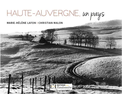 Livres Loisirs Voyage Beaux livres Haute-Auvergne, un pays Marie-Hélène Lafon