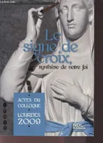 Le signe de croix, synthèse de notre foi, actes du colloque, Lourdes, 2009