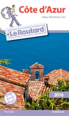 Guide du Routard Côte d'Azur 2016, Alpes-Maritimes, Var