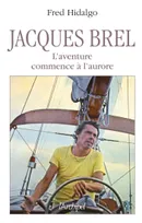 Jacques Brel, l'aventure commence à l'aurore, l'aventure commence à l'aurore