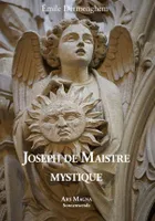 Joseph de Maistre mystique, Ses rapports avec le martinisme, l'illuminisme et la franc-maçonnerie