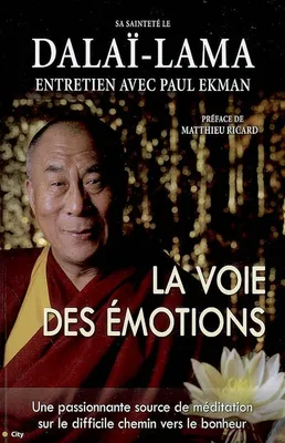 La voie des émotions - Sa Sainteté le Dalaï-Lama, entretien avec Paul Ekman