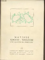MATISSE : Ajaccio-Toulouse 1898-1899, une saison de peinture (Cahiers Henri Matisse, 4)., une exposition du Musée d'art moderne de Toulouse au Musée Paul-Dupuy, Toulouse, 9 octobre-15 décembre 1986 [et à la] Galerie des Ponchettes, Nice, 19 décembre 19...