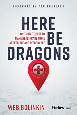 Here Be Dragons, One Man's Quest to Make Healthcare More Accessible & Affordable