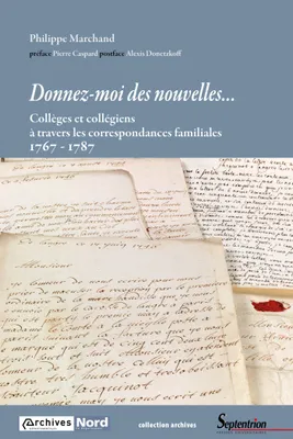 Donnez-moi des nouvelles..., Collèges et collégiens à travers les correspondances familiales 1767-1787