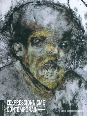 L'expressionnisme contemporain - 200 oeuvres de chair et de sang, 200 oeuvres de chair et de sang