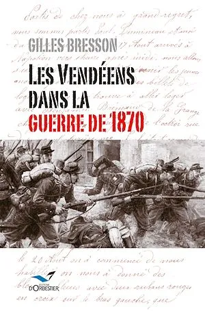 Les Vendéens dans la guerre de 1870 Gilles Bresson