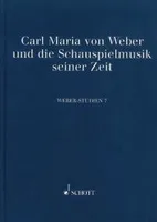 Weber-Studien 7, Carl Maria von Weber und die Schauspielmusik seiner Zeit. Vol. 7.