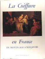 La Coiffure En France, Du Moyen Âge À Nos Jours.