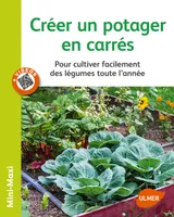 Créer un potager en carrés - Pour cultiver facilement des légumes toute l'année, pour cultiver facilement des légumes toute l'année