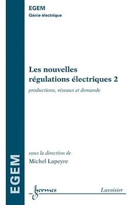 Les nouvelles régulations électriques 2, Productions, réseaux et demande