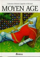 Les Grands auteurs français ., 1, Lagarde & Michard Moyen Age L'anthologie par excellence, anthologie et histoire littéraire