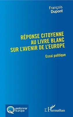 Réponse citoyenne au livre blanc sur l'avenir de l'Europe, Essai politique