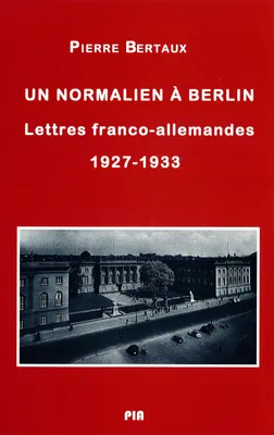 Un normalien à Berlin, Lettres franco-allemandes (1927-1933)