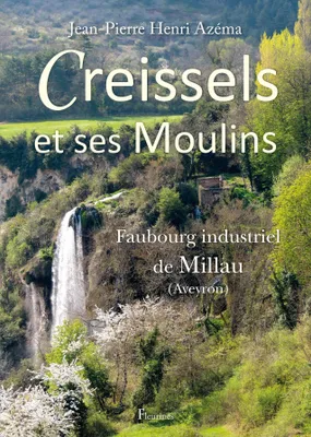 Creissels et ses moulins, Faubourg industriel de millau, aveyron
